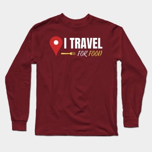 I Travel for Food Long Sleeve T-Shirt